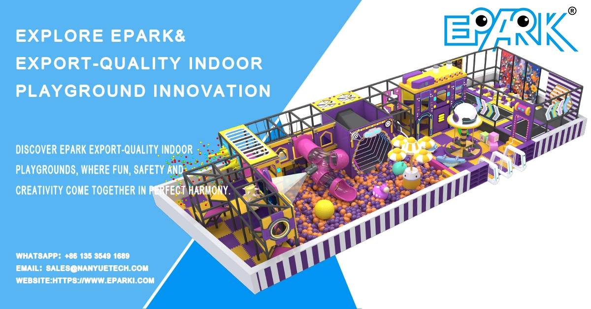 Explore EPARK& export-quality indoor playground innovation